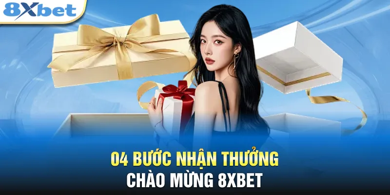 04 bước nhận thưởng chào mừng 8XBET