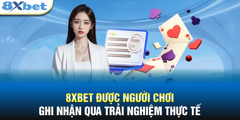 8XBET được người chơi ghi nhận qua trải nghiệm thực tế