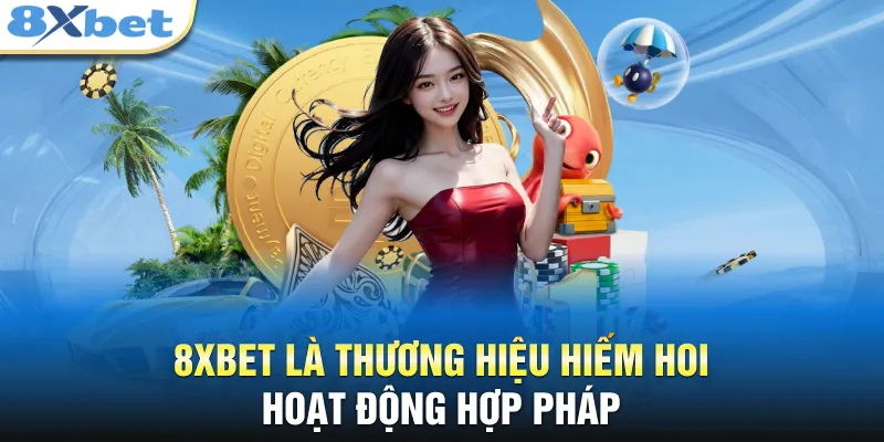 8XBET là thương hiệu hiếm hoi hoạt động hợp pháp