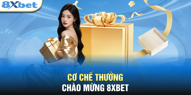 Cơ chế thưởng chào mừng 8XBET