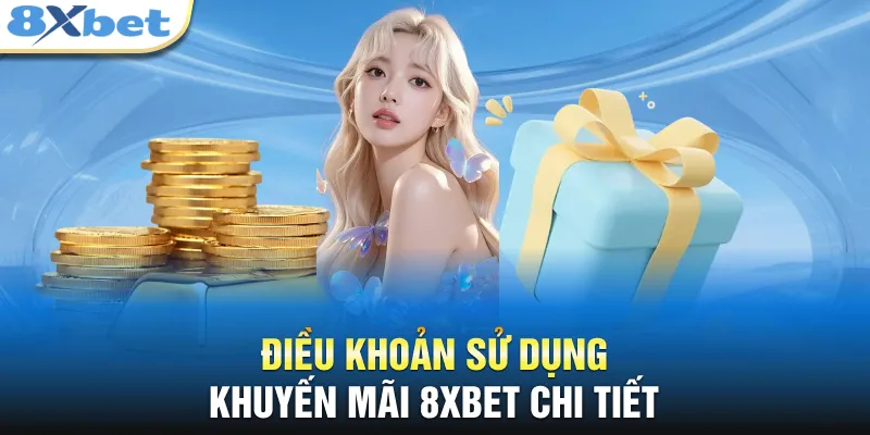 Điều khoản sử dụng khuyến mãi 8XBET chi tiết