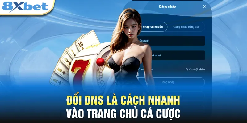 Đổi DNS là cách nhanh vào trang chủ cá cược