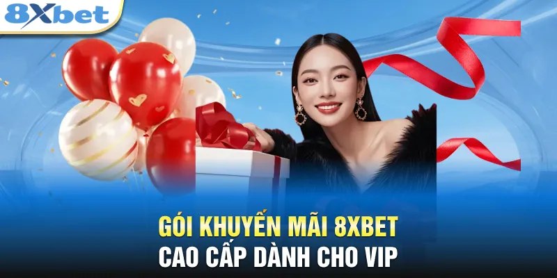 Gói khuyến mãi 8XBET cao cấp dành cho VIP 