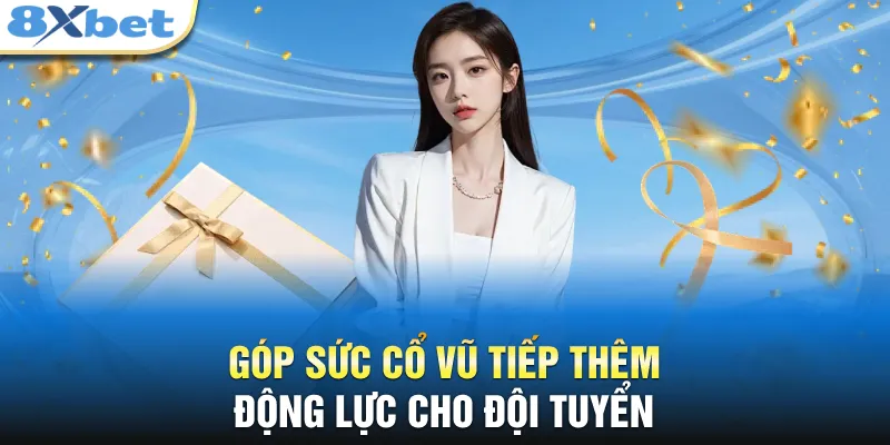 Góp sức cổ vũ tiếp thêm động lực cho đội tuyển 