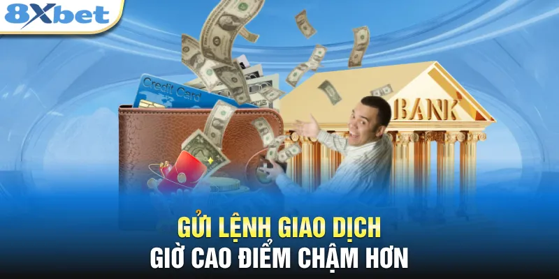 Gửi lệnh giao dịch giờ cao điểm chậm hơn