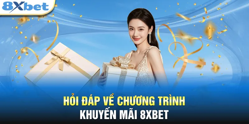 Hỏi đáp về chương trình khuyến mãi 8XBET 