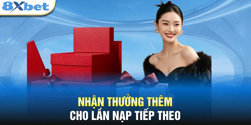 Nhận thưởng thêm cho lần nạp tiếp theo 