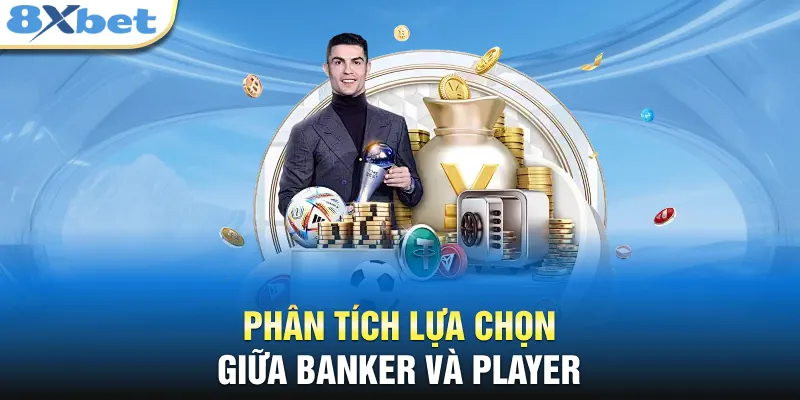 Phân tích lựa chọn giữa Banker và Player 