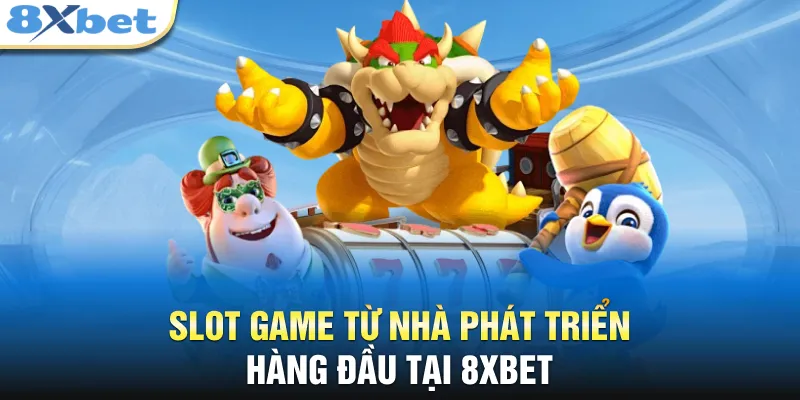 Slot game từ nhà phát triển hàng đầu tại 8XBET 