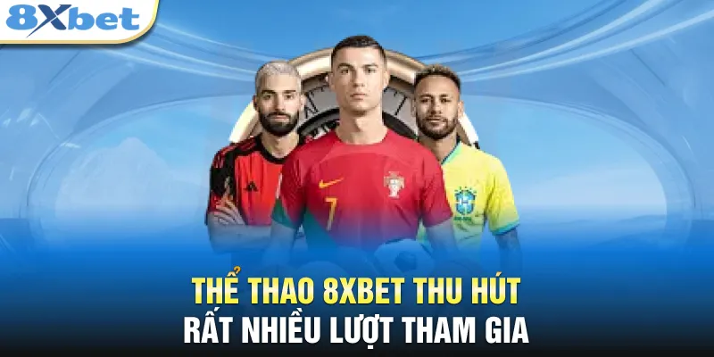 Thể thao 8XBET thu hút rất nhiều lượt tham gia