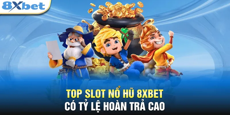 Top slot nổ hũ 8XBET có tỷ lệ hoàn trả cao 