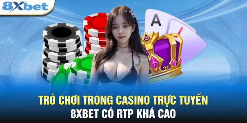 Trò chơi trong casino trực tuyến 8XBET có RTP khá cao