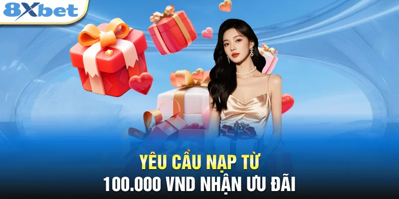 Yêu cầu nạp từ 100.000 VND nhận ưu đãi